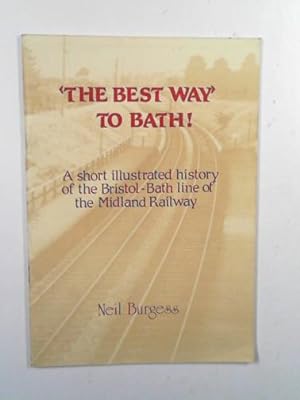 Seller image for The best way to Bath!': a short illustrated history of the Bristol-Bath line of the Midland Railway for sale by Cotswold Internet Books