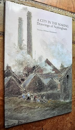 Seller image for A CITY IN THE MAKING Drawings of Nottingham By Thomas William Hammond for sale by Dodman Books