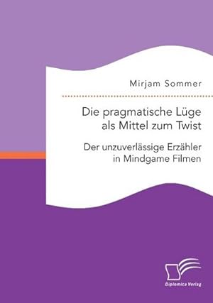 Seller image for Die pragmatische Lge als Mittel zum Twist: Der unzuverlssige Erzhler in Mindgame Filmen for sale by Rheinberg-Buch Andreas Meier eK
