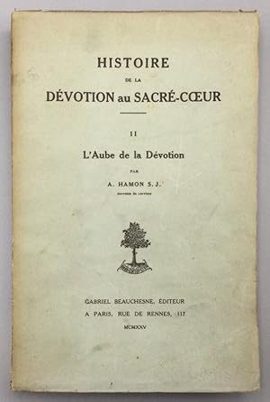 Seller image for Histoire de la dvotion au Sacr Coeur. Tome II: L'Aube de la Dvotion for sale by Els llibres de la Vallrovira