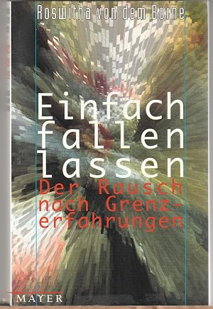 Seller image for Einfach fallen lassen - Der Rausch nach Grenzerfahrungen for sale by BuchSigel