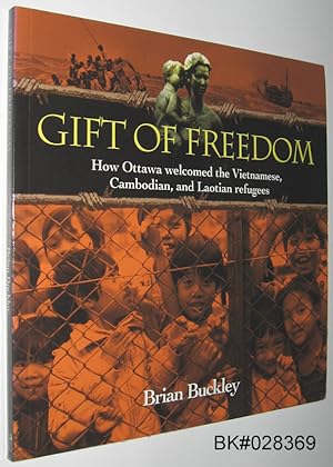 Seller image for Gift of Freedom: How Ottawa Welcomed the Vietnamese, Cambodian and Laotian Refugees for sale by Alex Simpson