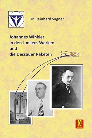 Bild des Verkufers fr Johannes Winkler in den Junkers-Werken und die Dessauer Raketen zum Verkauf von moluna