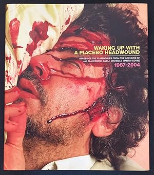 Seller image for Waking Up With a Placebo Headwound: Images of the Flaming Lips from the Archives of Jay Blakesberg and J. Michelle Martin-Coyne 1987-2004 for sale by Weather Rock Book Company