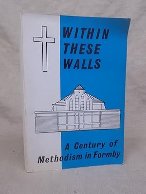Seller image for WITHIN THESE WALLS. (A CENTURY OF METHODISM IN FORMBY). for sale by Gage Postal Books