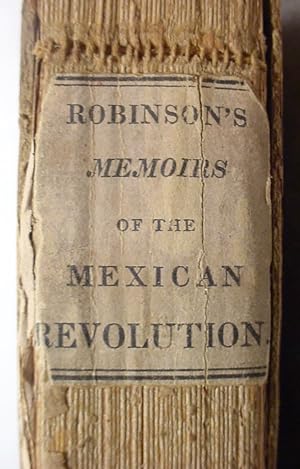Memoirs / Of The / Mexican Revolution: / Including / A Narrative Of The Expedition / Of / General...