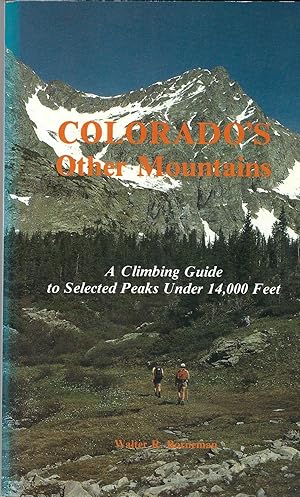 Seller image for Colorado's Other Mountains: Climbing Guide to Selected Peaks Under 14,000 Feet for sale by Deeside Books