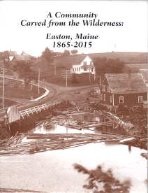 Image du vendeur pour A community carved from the wilderness : Easton, Maine 1865-2015 mis en vente par Harry E Bagley Books Ltd