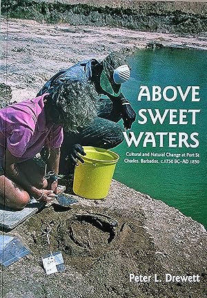 Immagine del venditore per Above Sweet Waters: Cultural and Natural Change at Port St. Charles, Barbados, C.1750BC - AD 1850 venduto da The Book Place