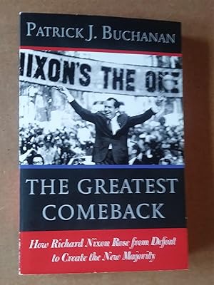 The Greatest Comeback: How Richard Nixon Rose from Defeat to Create the New Majority