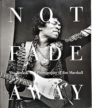 Imagen del vendedor de Not Fade Away: The Rock & Roll Photography of Jim Marshall a la venta por PKRD