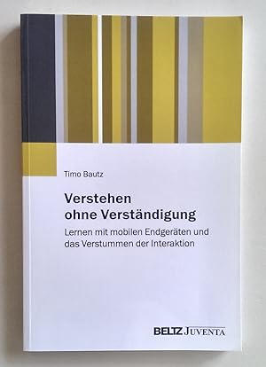 Verstehen ohne Verständigung. Lernen mit mobilen Endgeräten und das Verstummen der Interaktion.