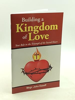 Immagine del venditore per BUILDING A KINGDOM OF LOVE: Your Role in the Triumph of the Sacred Heart venduto da Kubik Fine Books Ltd., ABAA