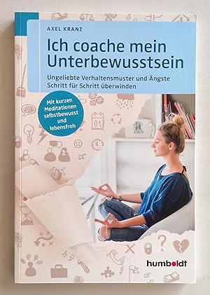 Ich coache mein Unterbewusstsein. Ungeliebte Verhaltensmuster und Ängste Schritt für Schritt über...