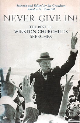 Seller image for Never Give In: The Best Of Winston Churchill's Speeches for sale by Marlowes Books and Music