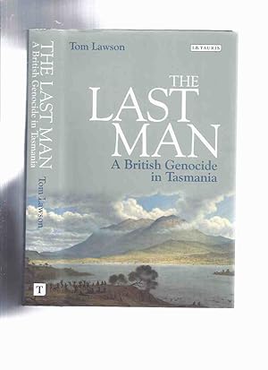 Seller image for The Last Man: A British Genocide in Tasmania -by Tom Lawson ( Australia / Australian / Tasmanian History ) for sale by Leonard Shoup