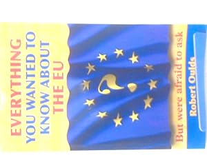 Bild des Verkufers fr Everything You Wanted to Know About the EU But Were Afraid to Ask zum Verkauf von World of Rare Books