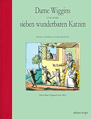 Bild des Verkufers fr Dame Wiggins of Lee and her seven wonderful cats. A humorous tale ; embellished with sixteen coloured engravings. written principally by a Lady of Ninety ; [Richard Scrafton Sharpe] zum Verkauf von ACADEMIA Antiquariat an der Universitt