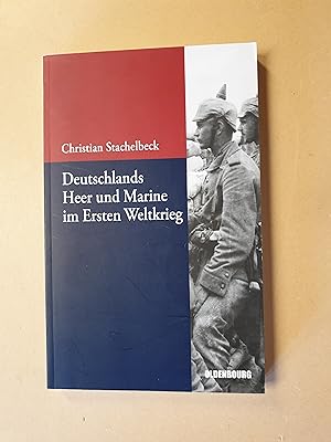 Immagine del venditore per Deutschlands Heer und Marine im Ersten Weltkrieg Beitrge zur Militrgeschichte venduto da avelibro OHG
