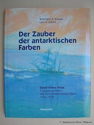 Imagen del vendedor de Der Zauber der antarktischen Farben. David Abbey Paige (1901 - 1978). Expeditionsmaler der Byrd-Antarktisexpedition 1933 - 1935. a la venta por Antiquariat Hans-Jrgen Ketz