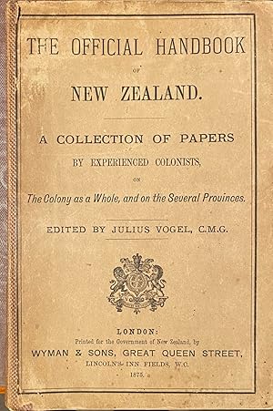 The Official Handbook of New Zealand : A Collection of Papers By Experienced Colonists on the Col...