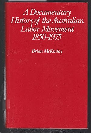 A Documentary History of the Australian Labour Movement 1850-1975