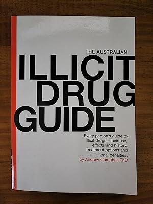 THE AUSTRALIAN ILLICIT DRUG GUIDE: Every Person's Guide to Illicit Drugs-Ttheir use, Effects and ...