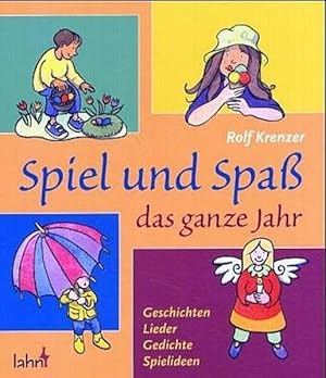 Spiel und Spaß das ganze Jahr. Geschichten - Lieder - Gedichte - Spielideen