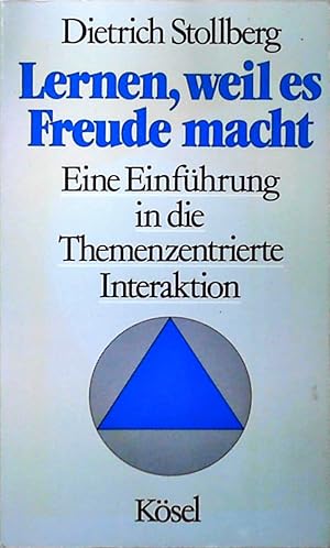 Lernen, weil es Freude macht Eine Einführung in die Themenzentrierte Interaktion