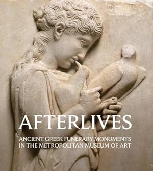 Bild des Verkufers fr Afterlives : Ancient Greek Funerary Monuments in the Metropolitan Museum of Art zum Verkauf von AHA-BUCH GmbH