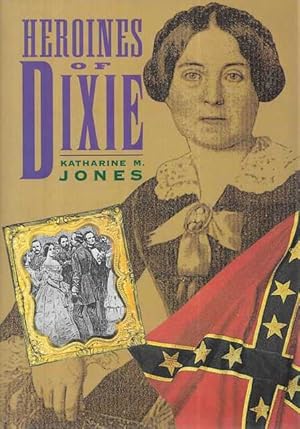 Heroines of Dixie: Confederate Women Tell Their Story of the War