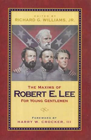 Seller image for The Maxims of Robert E. Lee for Young Gentlemen: Advice, Admonitions and Anecdotes on Christian Duty and Wisdom from the Life of General Lee for sale by Leura Books