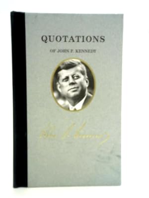 Seller image for Quotations of John F Kennedy (Quotations of Great Americans) for sale by World of Rare Books