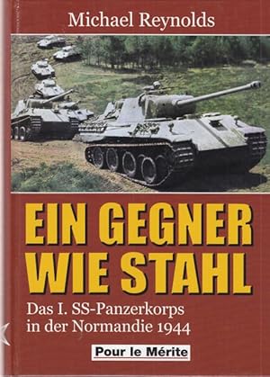 Ein Gegner wie Stahl. Das I. SS-Panzerkorps in der Normandie 1944.