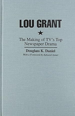 Bild des Verkufers fr Lou Grant: The Making of TV's Top Newspaper Drama (Television and Popular Culture) zum Verkauf von Redux Books