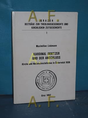 Bild des Verkufers fr Kardinal Innitzer und der Anschluss : Kirche und Nationalsozialismus in sterreich 1938 / mitT WIDMUNG von Maximilian Liebmann [Inst. fr Kirchengeschichte d. Theol. Fak. d. Karl-Franzens-Univ. Graz] / Grazer Beitrge zur Theologiegeschichte und kirchlichen Zeitgeschichte Bd. 1 zum Verkauf von Antiquarische Fundgrube e.U.