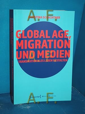 Bild des Verkufers fr Global Age, Migration und Medien : transnationales Leben gestalten Global Studies zum Verkauf von Antiquarische Fundgrube e.U.