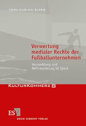 Verwertung medialer Rechte der Fußballunternehmen. Vermarktung und Refinanzierung im Sport. (=Kul...