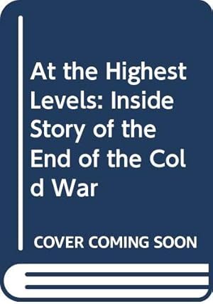Immagine del venditore per At The Highest Levels: The Inside Story of the End of the Cold War venduto da WeBuyBooks