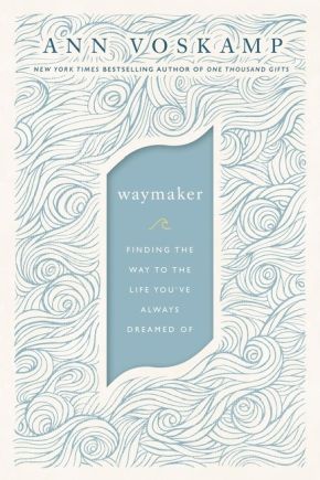 WayMaker: Finding the Way to the Life You?ve Always Dreamed Of