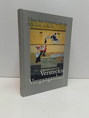 Seller image for Versteckte Vergangenheit. ber den Umgang mit der NS-Zeit in Kln. Aufstze und Essays herausgegeben von Horst Matzerath, Harald Buhlan und Barbara Becker-Jkli. for sale by Antiquariat Langguth - lesenhilft