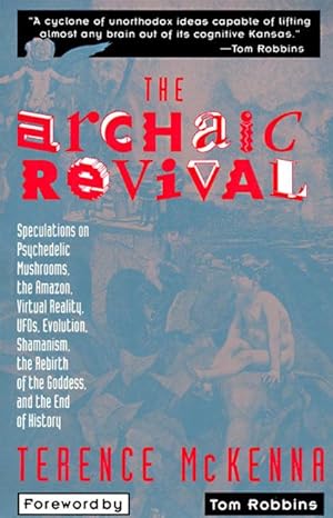 Bild des Verkufers fr The Archaic Revival: Speculations on Psychedelic Mushrooms, the Amazon, Virtual Reality, UFOs, Evolut zum Verkauf von moluna
