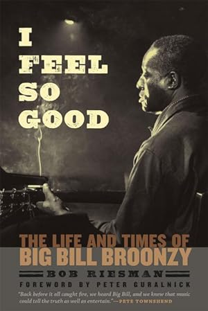 Seller image for I Feel So Good: The Life and Times of Big Bill Broonzy for sale by moluna