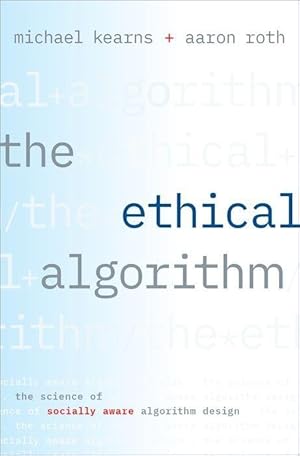 Seller image for The Ethical Algorithm: The Science of Socially Aware Algorithm Design for sale by moluna