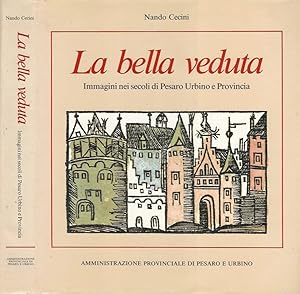 Imagen del vendedor de La bella veduta Immagini nei secoli di Pesaro Urbino e Macerata a la venta por Biblioteca di Babele