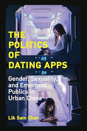 Bild des Verkufers fr The Politics of Dating Apps: Gender, Sexuality, and Emergent Publics in Urban China zum Verkauf von moluna