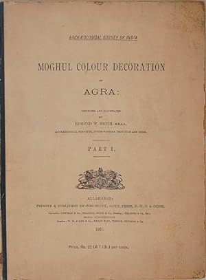 Moghul Colour Decoration of Agra. described and illustrated by Edmund W. Smith. Part I