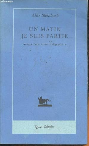 Image du vendeur pour Un matin je suis partie- Voyages d'une Femme indpendante mis en vente par Le-Livre