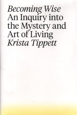 Seller image for BECOMING WISE: An Inquiry into the Mystery and Art of Living for sale by By The Way Books