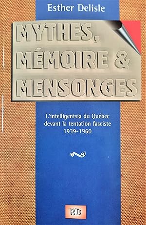 Imagen del vendedor de Mythes, mmoire et mensonges: L'intelligentsia du Qubec devant la tentation fasciste 1939 1960 a la venta por Librairie La fort des Livres